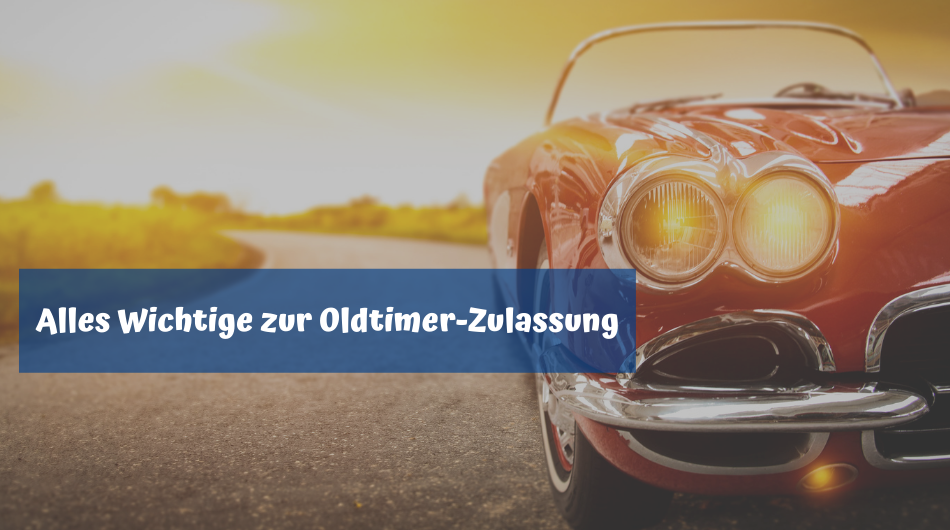 Alles Wichtige zur Oldtimer-Zulassung